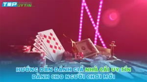 Hướng dẫn đánh giá nhà cái uy tín dành cho người chơi mới