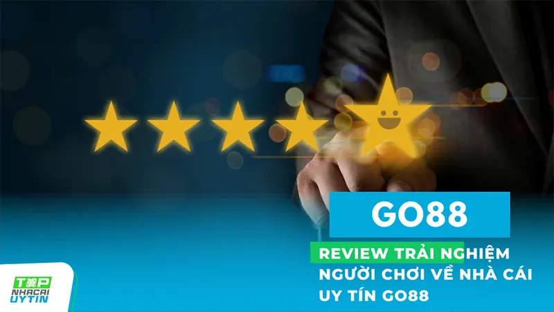 Review trải nghiệm giải trí cá cược đỉnh cao của người chơi về nhà cái Go88