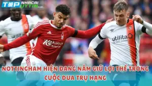 Nhận định trước trận Luton vs Nottingham