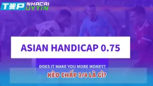 Kèo chấp 3/4 là gì?