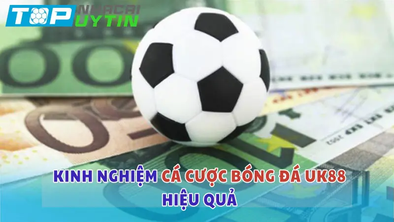 Kinh nghiệm cá cược bóng đá tại nhà cái UK88 luôn thắng