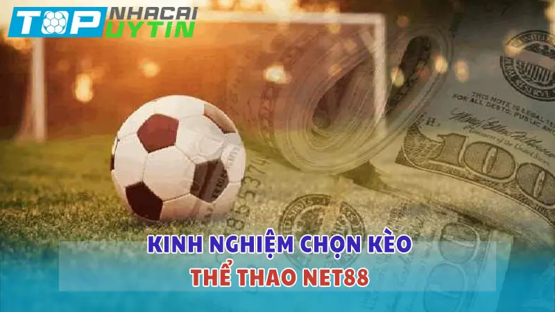 Kinh nghiệm chọn kèo thể thao Net88 siêu chuẩn