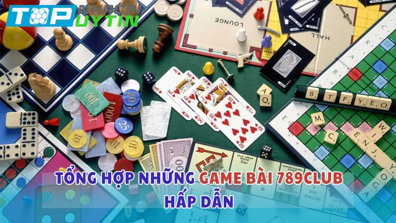 Tổng hợp những trò đánh bài hấp dẫn tại 789club