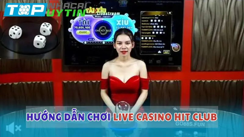 Hướng dẫn chơi Live Casino tại cổng game Hit Club