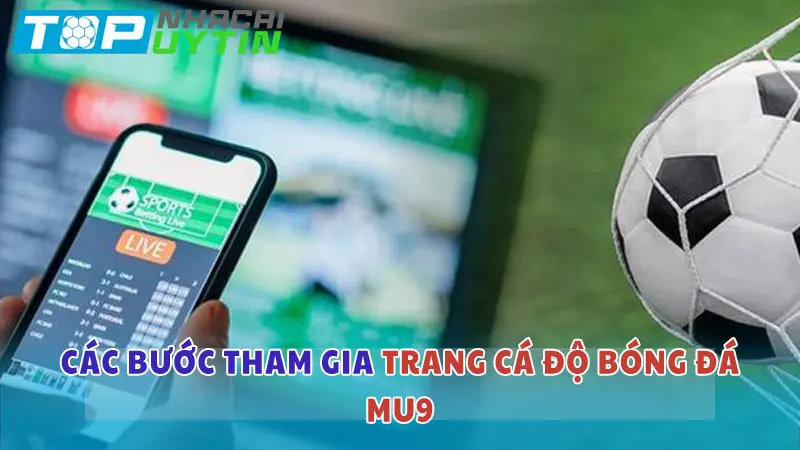 Các bước tham gia cá độ bóng đá tại MU9