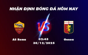as roma genoa 30 12 seria a - Nhận định AS Roma vs Genoa Lợi thế sân nhà Roma quyết tâm giành trọn 3 điểm
