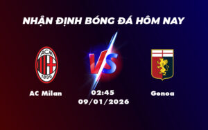 ac milan genoa 09 01 seria a - Nhận định soi kèo AC Milan vs Genoa Cơ hội vàng để giành trọn 3 điểm